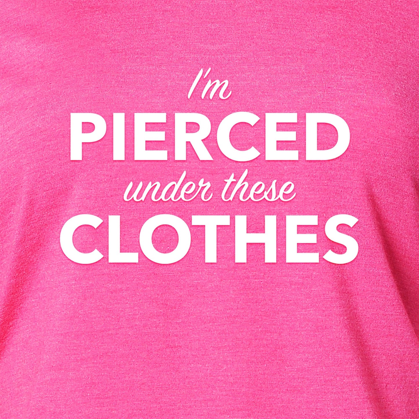 I'm Pierced Under These Clothes Tapered Long Sleeve Hoodie