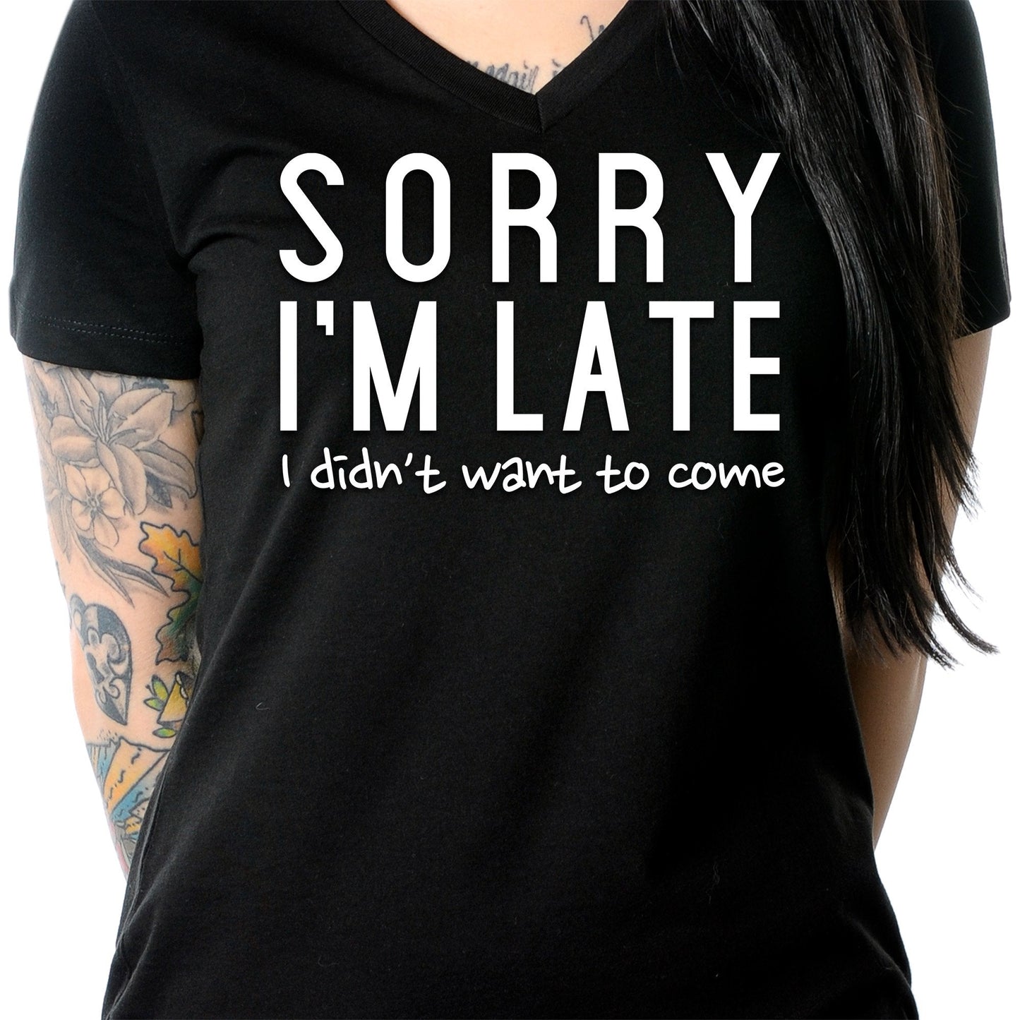 Sorry I'm Late, I Didn't Want To Come Tapered V-Neck Tee Shirt