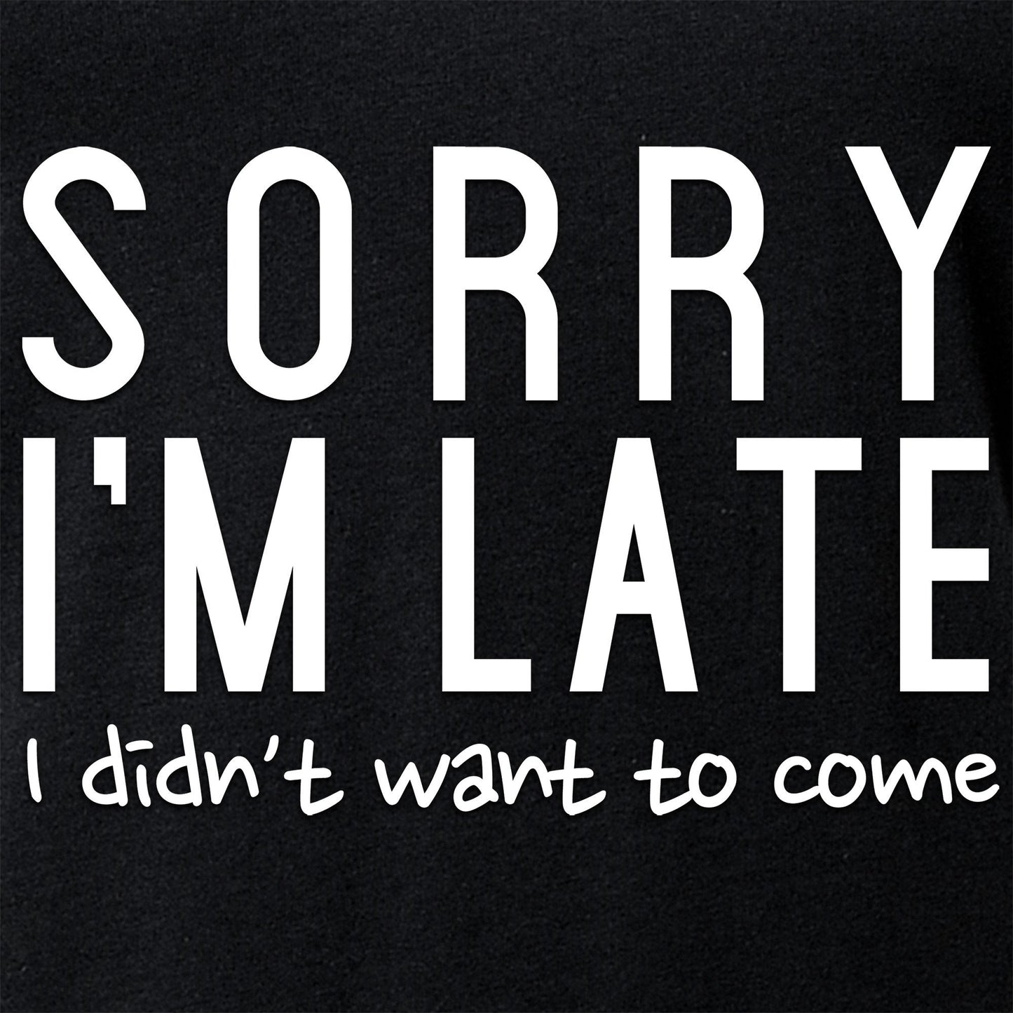 Sorry I'm Late, I Didn't Want To Come Tapered V-Neck Tee Shirt