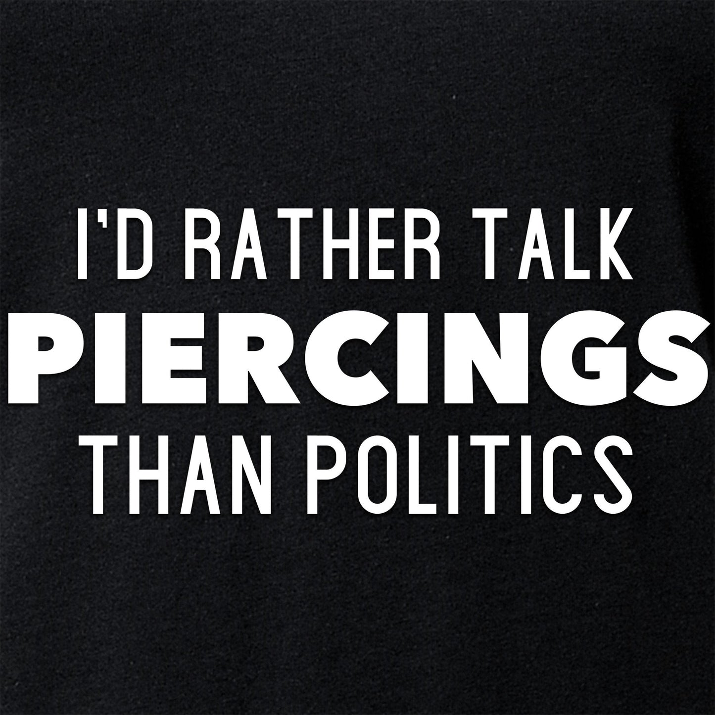 I'd Rather Talk Piercings than Politics Tapered V-Neck Tee Shirt